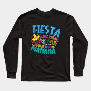 Fiesta Like There is no Manana Long Sleeve T-Shirt